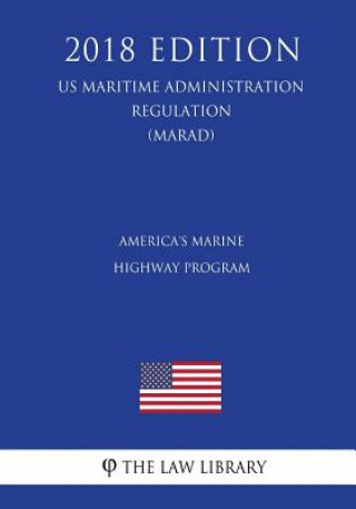 Könyv America's Marine Highway Program (US Maritime Administration Regulation) (MARAD) (2018 Edition) The Law Library