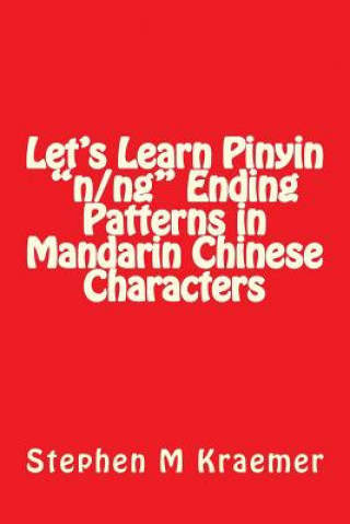 Knjiga Let's Learn Pinyin "n/ng" Ending Patterns in Mandarin Chinese Characters Stephen M Kraemer