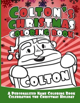 Knjiga Colton's Christmas Coloring Book: A Personalized Name Coloring Book Celebrating the Christmas Holiday Debbie Garcia