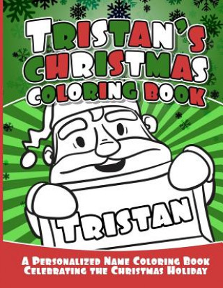 Kniha Tristan's Christmas Coloring Book: A Personalized Name Coloring Book Celebrating the Christmas Holiday Debbie Garcia