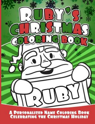 Libro Ruby's Christmas Coloring Book: A Personalized Name Coloring Book Celebrating the Christmas Holiday Debbie Garcia