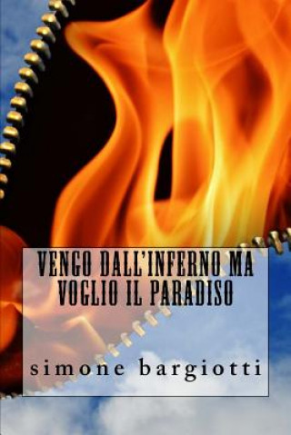 Kniha Vengo Dall'inferno Ma Voglio Il Paradiso Simone Bargiotti