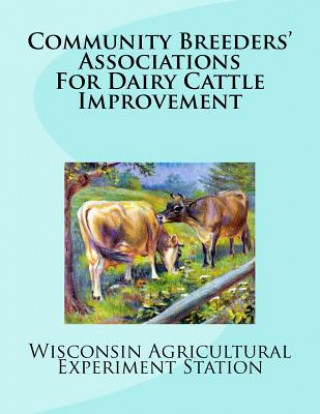 Książka Community Breeders' Associations For Dairy Cattle Improvement Wisconsin Agricultural Experime Station