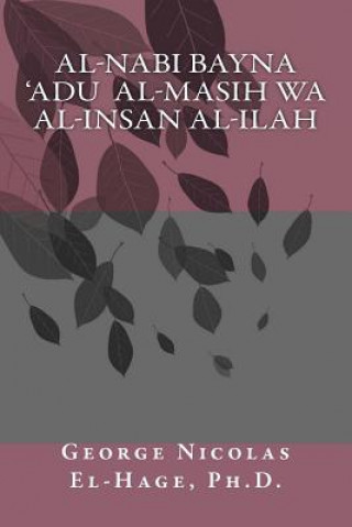 Kniha Al-Nabi Bayna 'adu Al-Masih Wa Al-Insan Al-Ilah George Nicolas El-Hage Ph D