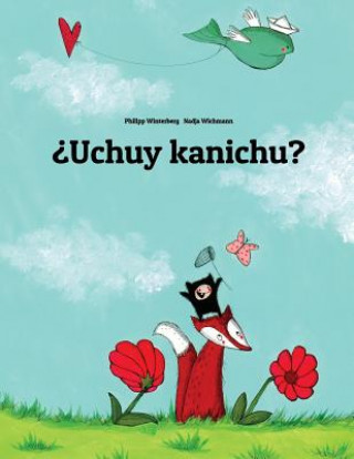 Kniha ?uchuy Kanichu?: Children's Picture Book (Quechua/Southern Quechua/Cusco Dialect (Qichwa/Qhichwa) Edition) Philipp Winterberg