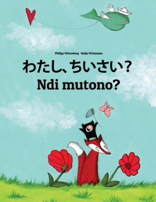 Livre Watashi, Chiisai? Ndi Mutono?: Japanese [hirigana and Romaji]-Luganda/Ganda (Oluganda): Children's Picture Book (Bilingual Edition) Philipp Winterberg