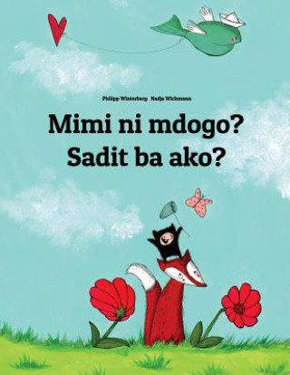 Kniha Mimi Ni Mdogo? Sadit Ba Ako?: Swahili-Bicolano/Bikol/Coastal Bikol/Bikol Naga (Bicolano Central): Children's Picture Book (Bilingual Edition) Philipp Winterberg