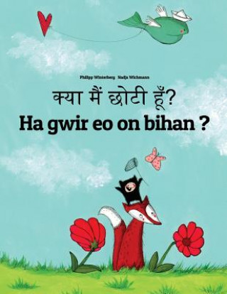 Knjiga Kya Maim Choti Hum? Ha Gwir EO on Bihan ?: Hindi-Breton (Brezhoneg): Children's Picture Book (Bilingual Edition) Philipp Winterberg