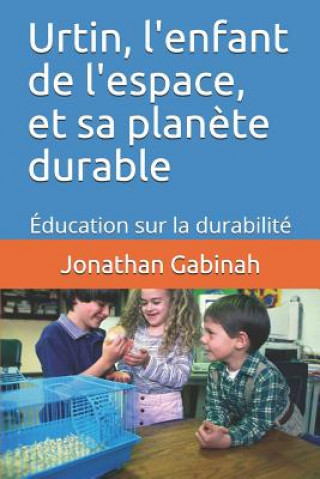 Kniha Urtin, l'enfant de l'espace, et sa plan?te durable: Éducation sur la durabilité Jonathan Gabinah