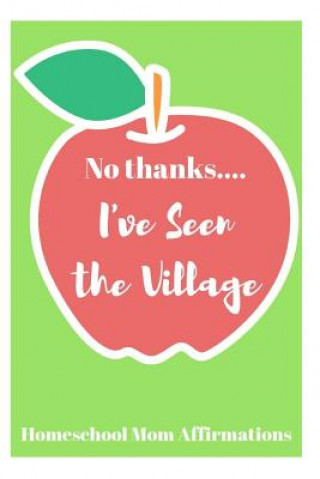 Könyv No Thanks ... I've Seen the Village: Homeschool Mom Affirmations Sophia Louise