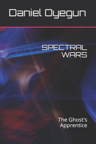 Knjiga Spectral Wars: The Ghost's Apprentice Daniel Oyegun