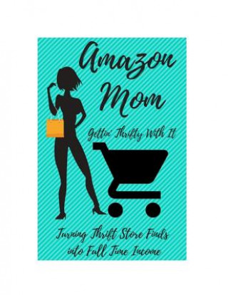 Buch Amazon Mom: Gettin' Thrifty with It Stacy McCafferty