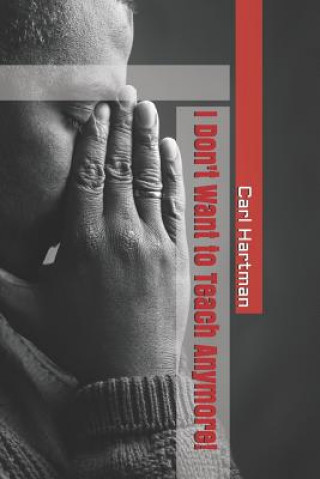 Knjiga I Don't Want to Teach Anymore! Carl Hartman