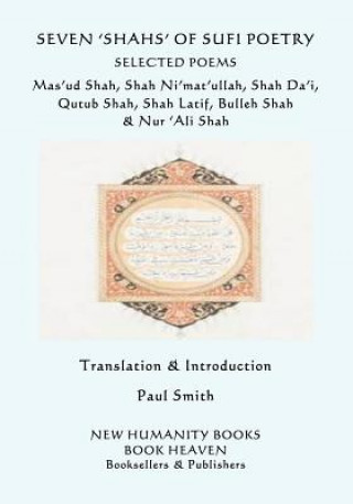 Carte Seven 'shahs' of Sufi Poetry - Selected Poems: Mas'ud Shah, Shah Ni'mat'ullah, Shah Da'i, Qutub Shah, Shah Latif, Bulleh Shah & Nur 'ali Shah Ni