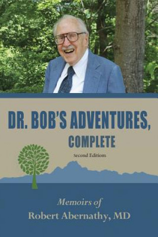 Carte Dr. Bob's Adventures, Complete: Memoirs of Robert Andrew Abernathy, Jr Robert Andrew Abernathy Jr