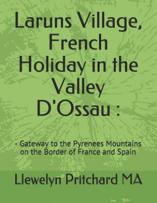 Kniha Laruns Village, French Holiday in the Valley D'Ossau: : - Gateway to the Pyrenees Mountains on the Border of France and Spain Llewelyn Pritchard
