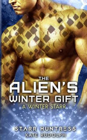 Könyv The Alien's Winter Gift: A Winter Starr Starr Huntress