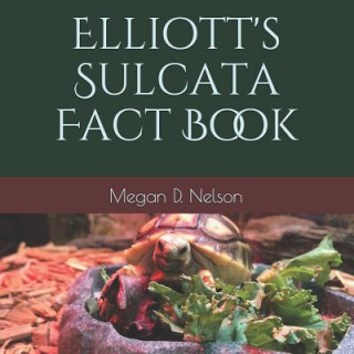 Kniha Elliott's Sulcata Fact Book Megan D Nelson