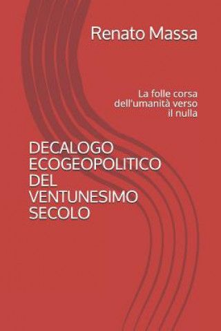 Kniha Decalogo Ecogeopolitico del Ventunesimo Secolo: La folle corsa dell'umanit? verso il nulla Renato Massa