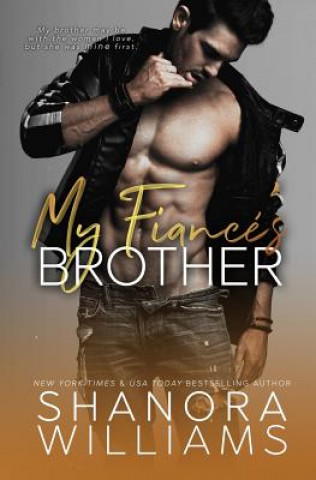 Könyv My Fiancé's Brother: A Forbidden Second Chance Romance Shanora Williams