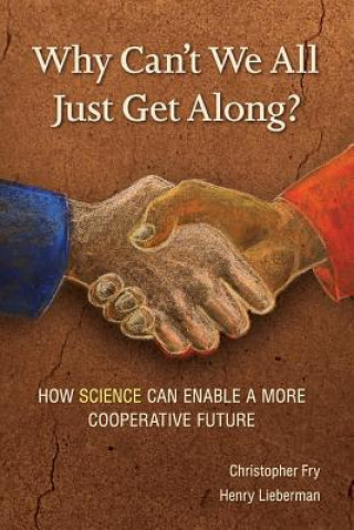 Book Why Can't We All Just Get Along?: How Science Can Enable a More Cooperative Future. Christopher Fry