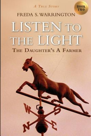 Kniha Listen to the Light: The Daughter's a Farmer Freda S Warrington