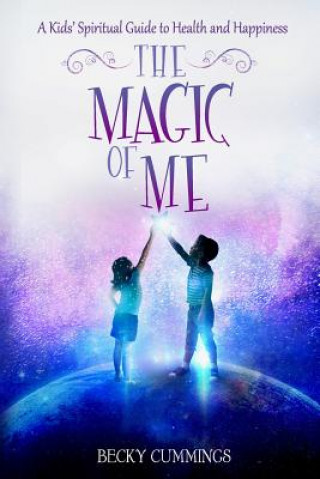 Kniha The Magic of Me: A Kids' Spiritual Guide to Health and Happiness Becky Cummings