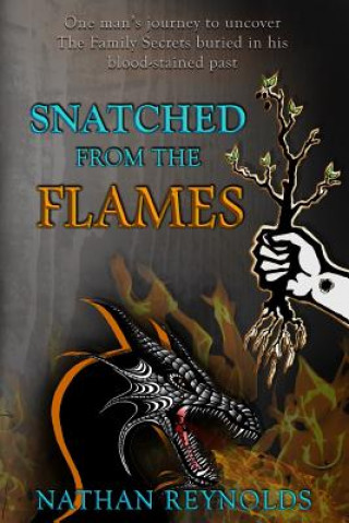 Kniha Snatched from the flames: One man's journey to uncover The Family Secrets buried in his blood-stained past Nathan Reynolds