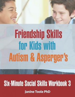 Carte Six-Minute Social Skills Workbook 3: Friendship Skills for Kids with Autism & Asperger's Janine Toole Phd