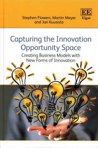 Książka Capturing the Innovation Opportunity Space - Creating Business Models with New Forms of Innovation Stephen Flowers