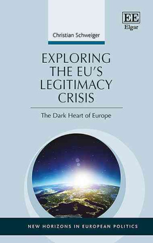 Könyv Exploring the EU's Legitimacy Crisis - The Dark Heart of Europe Christian Schweiger