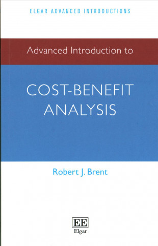 Kniha Advanced Introduction to Cost-Benefit Analysis Robert J. Brent