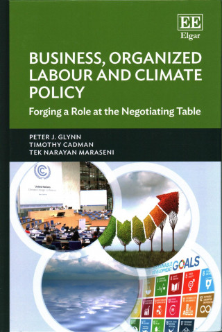 Knjiga Business, Organized Labour and Climate Policy - Forging a Role at the Negotiating Table Peter J. Glynn