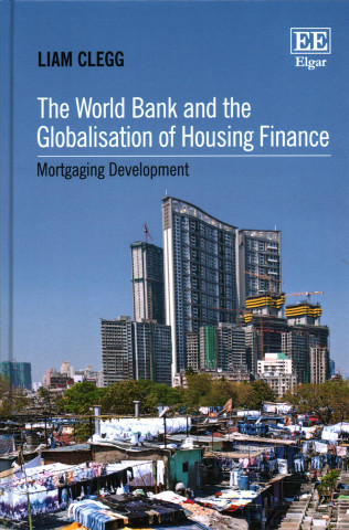 Книга The World Bank and the Globalisation of Housing Finance Liam Clegg