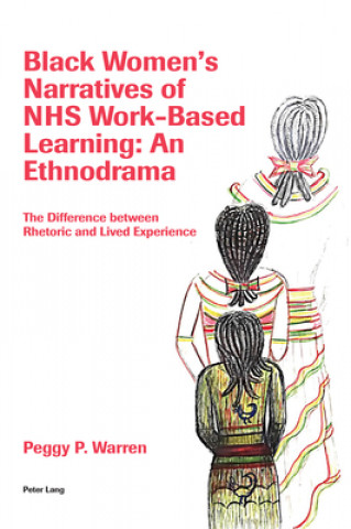 Book Black Women's Narratives of NHS Work-Based Learning: An Ethnodrama Peggy Warren