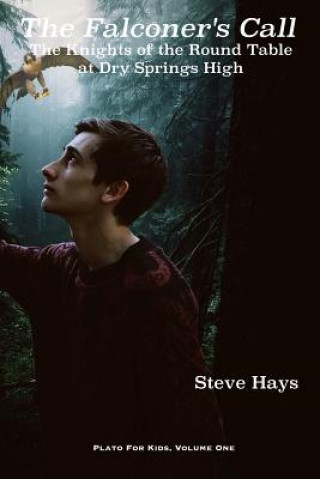 Carte The Falconer's Call: The Knights of the Round Table at Dry Springs High Steve Hays