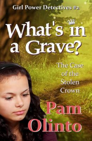 Kniha What's in a Grave?: The Case of the Stolen Crown Pam Olinto