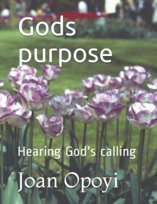 Kniha Gods purpose: Hearing God's calling Joan Elizabeth Opoyi