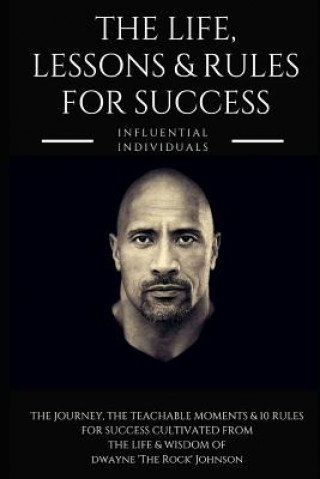 Carte Dwayne 'the Rock' Johnson: The Life, Lessons & Rules for Success Influential Individuals