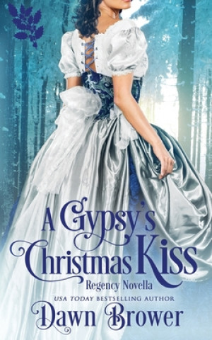 Könyv A Gypsy's Christmas Kiss: Scandal Meets Love Dawn Brower