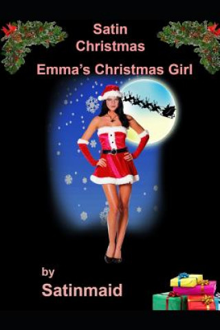 Книга Satin Christmas: Emma's Christmas Girl Satinmaid