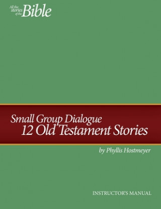 Carte Small Group Dialogue Instructor's Manual: 12 Old Testament Stories John Walsh