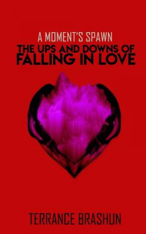 Kniha A Moment's Spawn: The Ups and Downs of Falling in Love Terrance Brashun