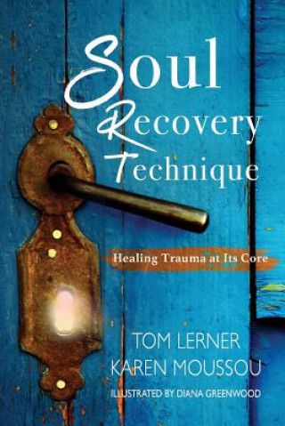 Carte Soul Recovery Technique: Healing Trauma at It's Core Karen Moussou