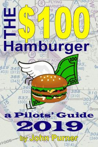 Knjiga $100 Hamburger - A Pilots' Guide 2019 John Purner