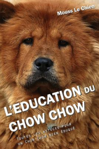 Carte L'Education Du Chow Chow: Toutes Les Astuces Pour Un Chow Chow Bien Mouss Le Chien