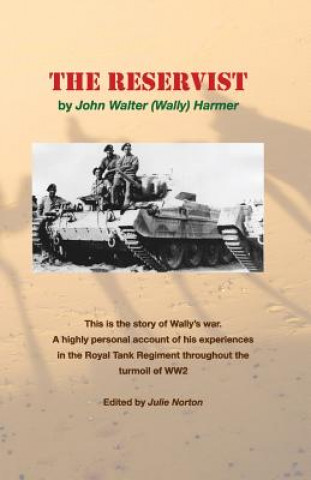 Kniha The Reservist: This Is the Story of Wally's War. a Highly Personal Account of His Experiences in the Tank Corps Throughout the Turmoi Julie Norton