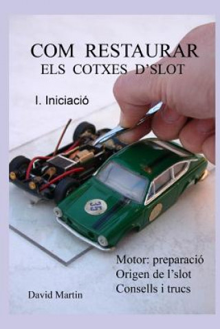 Könyv Com restaurar els cotxes d'slot. I. Iniciació David Martin