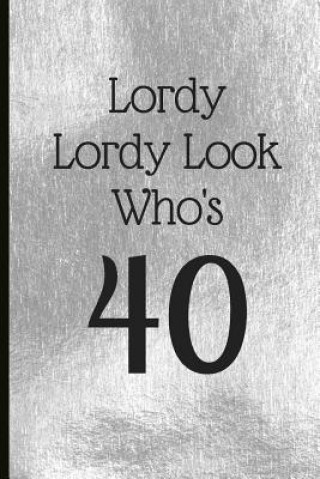 Βιβλίο Lordy Lordy Look Who's 40: A Beautiful 40th Birthday Gift and Keepsake to Write Down Special Moments Jam Tree