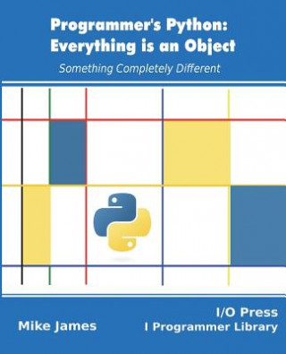 Knjiga Programmer's Python: Everything is an Object: Something Completely Different Mike James